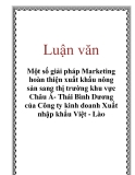  Luận văn: Một số giải pháp Marketing hoàn thiện xuất khẩu nông sản sang thị trường khu vực Châu Á- Thái Bình Dương của Công ty kinh doanh Xuất nhập khẩu Việt - Lào