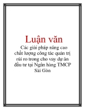  Luận văn: Các giải pháp nâng cao chất lượng công tác quản trị rủi ro trong cho vay dự án đầu tư tại Ngân hàng TMCP Sài Gò