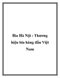 Bia Hà Nội : Thương hiệu bia hàng đầu Việt Nam