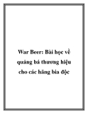 War Beer: Bài học về quảng bá thương hiệu cho các hãng bia độc