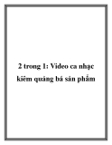 2 trong 1: Video ca nhạc kiêm quảng bá sản phẩm.Khi thưởng thức video