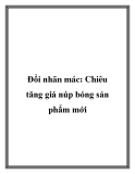 Đổi nhãn mác: Chiêu tăng giá núp bóng sản phẩm mới