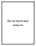 Báo chí: Quyền được quảng cáo.Theo Dự thảo Luật Quảng cáo quy định thì