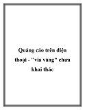 Quảng cáo trên điện thoại - vỉa vàng chưa khai thác 