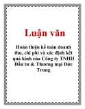 Luận văn: Hoàn thiện kế toán doanh thu, chi phí và xác định kết quả kinh của Công ty TNHH Đầu tư & Thương mại Đức Trung