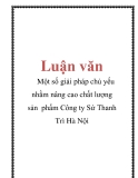 Luận văn: Một số giải pháp chủ yếu nhằm nâng cao chất lượng sản phẩm Công ty Sứ Thanh Trì Hà Nội