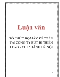 Luận văn: TỔ CHỨC BỘ MÁY KẾ TOÁN TẠI CÔNG TY BÚT BI THIÊN LONG - CHI NHÁNH HÀ NỘI