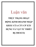 Luận văn: THỰC TRẠNG HOẠT ĐỘNG KINH DOANH NHẬP KHẨU CỦA CTY CP XÂY DỰNG VÀ VẬT TƯ THIẾT BỊ (MESCO)