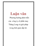 Luận văn: Phương hướng phát triển của công ty cổ phần may Thăng Long.và giải pháp trong thời gian sắp tới.