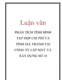 Luận văn: PHÂN TÍCH TÌNH HÌNH TẬP HỢP CHI PHÍ VÀ TÍNH GIÁ THÀNH TẠI CÔNG TY LẮP MÁY VÀ XÂY DỰNG SỐ 10