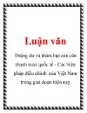 Luận văn: Thặng dư và thâm hụt cán cân thanh toán quốc tế - Các biện pháp điều chỉnh của Việt Nam trong giai đoạn hiện nay