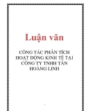 Luận văn: CÔNG TÁC PHÂN TÍCH HOẠT ĐỘNG KINH TẾ TẠI CÔNG TY TNHH TÂN HOÀNG LINH