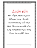 Luận văn đề tài :  Một số giải pháp nâng cao hiệu quả trong công tác thanh toán hàng xuất nhập khẩu bằng phương thức tính dụng chứng từ tại Ngân hàng Ngoại thương Việt Nam