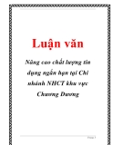 Luận văn đề tài :  Nâng cao chất lượng tín dụng ngắn hạn tại Chi nhánh NHCT khu vực Chương Dương