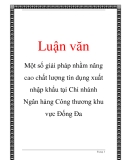 Luận văn đề tài : Đề xuất giải pháp nhằm nâng cao chất lượng tín dụng xuất nhập khẩu tại Chi nhánh Ngân hàng Công thương  Đống Đa