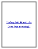 Hướng thiết kế mới của Coca- bạn học hỏi gì?