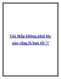 Giá thấp không phải lúc nào cũng là bạn tốt !?