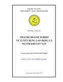 Luận văn " THÁI ĐỘ DOANH NGHIỆP VỀ TUYỂN DỤNG LAO ĐỘNG LÀ NGƯỜI KHUYẾT TẬT "