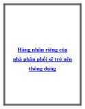 Hàng nhãn riêng của nhà phân phối sẽ trở nên thông dụng.Trong vòng 3 năm tới,