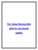 Xây dựng thương hiệu phải từ chủ doanh nghiệp.Thời gian gần đây, thị