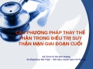 Đề tài: CÁC PHƯƠNG PHÁP THAY THẾ THẬN TRONG ĐIỀU TRỊ SUY THẬN MẠN GIAI ĐOẠN CUỐI