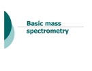 Basic mass spectrometry