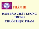 PHẦN III: ĐẢM BẢO CHẤT LƯỢNG TRONG CHUỖI THỰC PHẨM