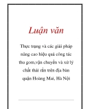 Luận văn :  Thực trạng và các giải pháp nâng cao hiệu quả công tác thu gom,vận chuyển và xử lý chất thải rắn trên địa bàn quận Hoàng Mai, Hà Nội