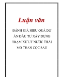 Luận văn: ĐÁNH GIÁ HIỆU QUẢ DỰ ÁN ĐẦU TƯ XÂY DỰNG TRẠM XỬ LÝ NƯỚC THẢI MỎ THAN CỌC SÁU