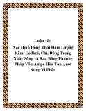 Luận văn: Xác Định Đồng Thời Hàm Lượng Kẽm, Cadimi, Chì, Đồng Trong Nước Sông và Rau Băng Phương Pháp Vôn-Ampe Hòa Tan Anot Xung Vi Phân