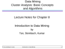 Data Mining Cluster Analysis: Basic Concepts and Algorithms Lecture Notes for Chapter 8 Introduction to Data Mining