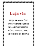 Luận văn: THỰC TRẠNG CÔNG  TÁC TTKDTM TẠI CHI NHÁNH NGÂN HÀNG CÔNG THƯƠNG KHU VỰC II HAI BÀ TRƯNG