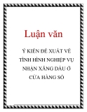 Luận văn: Ý KIẾN ĐỀ XUẤT VỀ TÌNH HÌNH NGHIỆP VỤ NHẬN XĂNG DẦU Ở CỬA HÀNG SỐ