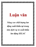 Luận văn: Nâng cao chất lượng lao động xuất khẩu tại trung tâm dịch vụ và xuất khẩu lao động SELAC