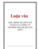 Luận văn: ĐẶC ĐIỂM TỔ CHỨC KẾ TOÁN CỦA CÔNG TY THƯƠNG MẠI QUẬN CẦU GIẤY