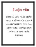 Luận văn: MỘT SỐ GIẢI PHÁP KHẮC PHỤC NHỮNG TỒN TẠI VÀ NÂNG CAO HIỆU QUẢ SẢN XUẤT KINH DOANH CỦA CÔNG TY MAY 3 HẢI PHÒNG