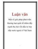 Luận văn: Một số giải pháp phát triển thương mại quốc tế nhằm đẩy mạnh thu hút vốn đầu tư trực tiếp nước ngoài ở Việt Nam