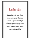 Luận văn: Đặc điểm của hợp đồng mua bán ngoại thương. Trình bày một bản hợp đồng ký giữa công ty nước ta với công ty nước ngoài mà sinh viên biết