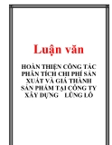 Luận văn: HOÀN THIỆN CÔNG TÁC PHÂN TÍCH CHI PHÍ SẢN XUẤT VÀ GIÁ THÀNH SẢN PHẨM TẠI CÔNG TY XÂY DỰNG LŨNG LÔ