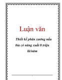 Luận văn: Thiết kế phân xưởng nấu bia có năng xuất 8 triệu lít/năm