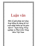 Luận văn: Một số giải pháp mở rộng hoạt động tín dụng tài trợ xuất nhập khẩu tại Sở giao dịch I - Ngân hàng Nông nghiệp và Phát triển Nông thôn Việt Nam