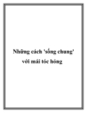 Những cách 'sống chung' với mái tóc hỏng