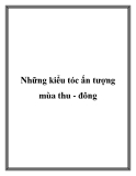 Những kiểu tóc ấn tượng mùa thu - đông