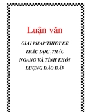 Luận văn: GIẢI PHÁP THIẾT KẾ TRẮC DỌC ,TRẮC NGANG VÀ TÍNH KHỐI LƯỢNG ĐÀO ĐẮP