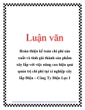 Luận văn: Hoàn thiện kế toán chi phí sản xuất và tính giá thành sản phẩm xây lắp với việc nâng cao hiệu quả quản trị chi phí tại xí nghiệp xây lắp Điện – Công Ty Điện Lực I