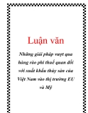 Luận văn tốt nghiệp: Những giải pháp vượt qua hàng rào phi thuế quan đối với xuất khẩu thủy sản của Việt Nam vào thị trường EU và Mỹ