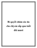 Bí quyết chăm sóc da cho chị em sắp qua tuổi đôi mươi