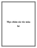 Mẹo chăm sóc tóc mùa hè.Thời tiết nóng nực, ánh nắng mặt trời thường làm cho tóc có xu hướng bị khô, nhờn, và thiếu sức sống. Một vài mẹo nhỏ dưới đây sẽ giúp bạn duy trì mái tóc mềm mại, khỏe mạnh trong suốt mùa hè. Bảo vệ tóc khỏi ánh nắng mặt trời Hạ