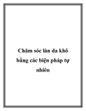 Chăm sóc làn da khô bằng các biện pháp tự nhiên