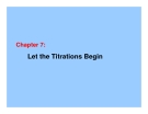 Chapter 7:  Let the Titrations Begin